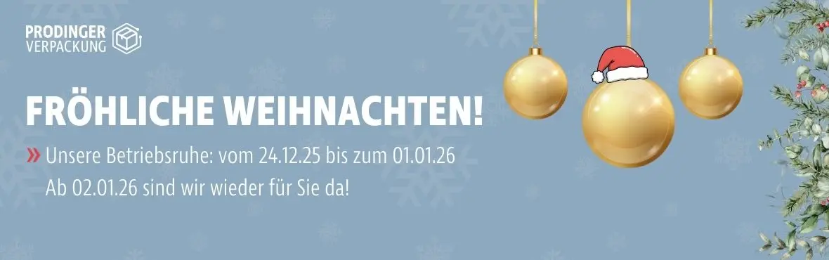 PRODINGER Verpackung wünscht frohe Weihnachten. Betriebsruhe ist vom 24.12.25 - 01.01.26. Ab dem 02.01. sind wir wieder für sie da.